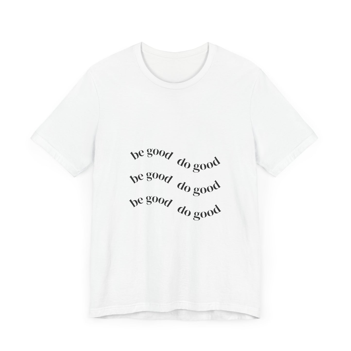 Inspiring Message Tee - "Be Good, Do Good" | Unisex Short Sleeve Shirt, Casual Wear, Gift for Friends, Motivational Apparel, Everyday Outfit