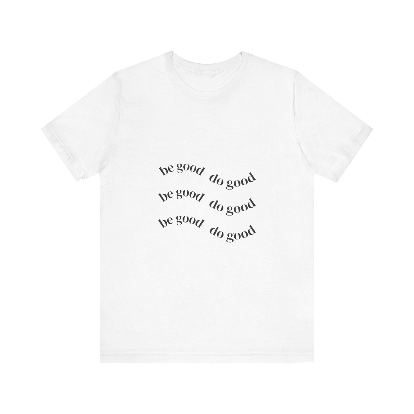 Inspiring Message Tee - "Be Good, Do Good" | Unisex Short Sleeve Shirt, Casual Wear, Gift for Friends, Motivational Apparel, Everyday Outfit